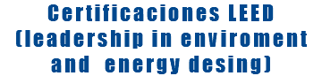 Certificaciones LEED (leadership in enviroment and energy desing)